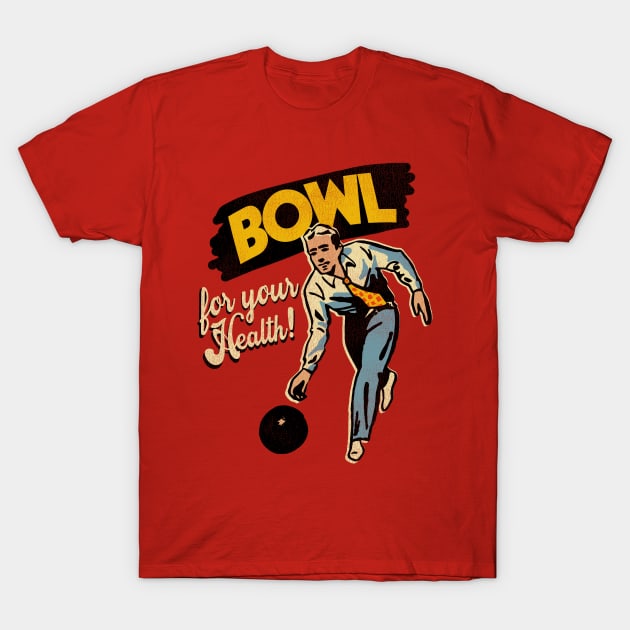 Bowling... For Your Health! T-Shirt by darklordpug
